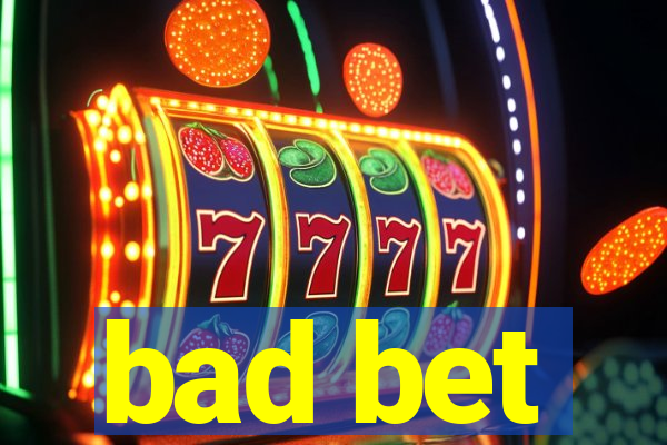 bad bet