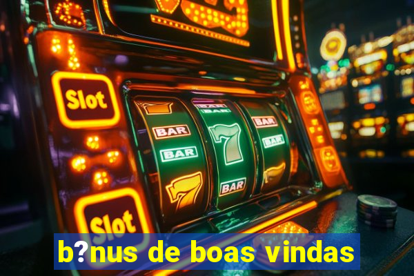 b?nus de boas vindas