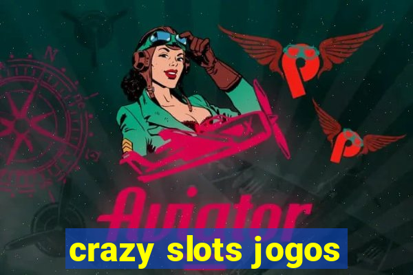 crazy slots jogos