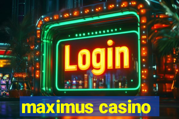 maximus casino