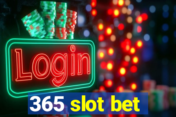 365 slot bet