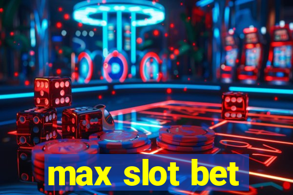 max slot bet