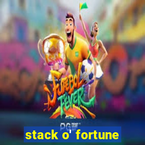 stack o' fortune