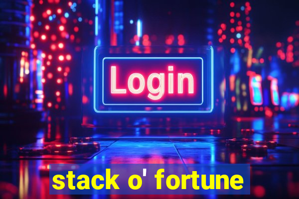 stack o' fortune