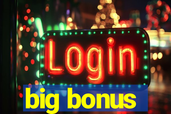 big bonus