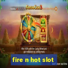 fire n hot slot