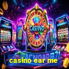 casino ear me