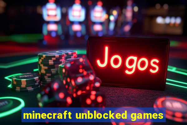 minecraft unblocked games