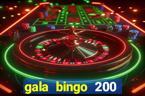 gala bingo 200 free spins