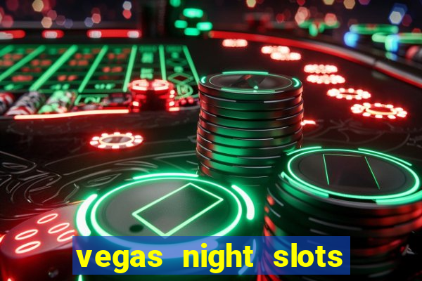 vegas night slots paga mesmo