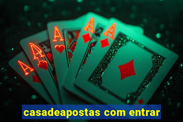 casadeapostas com entrar