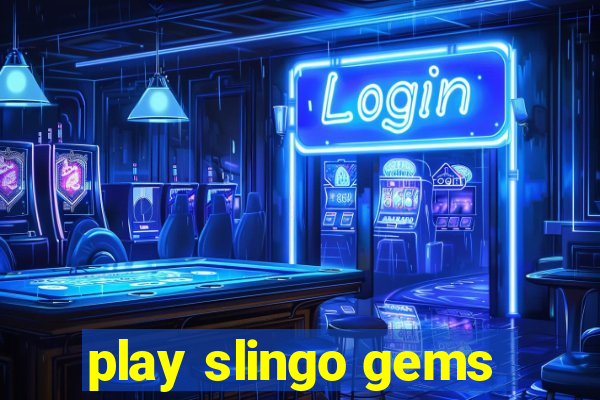 play slingo gems