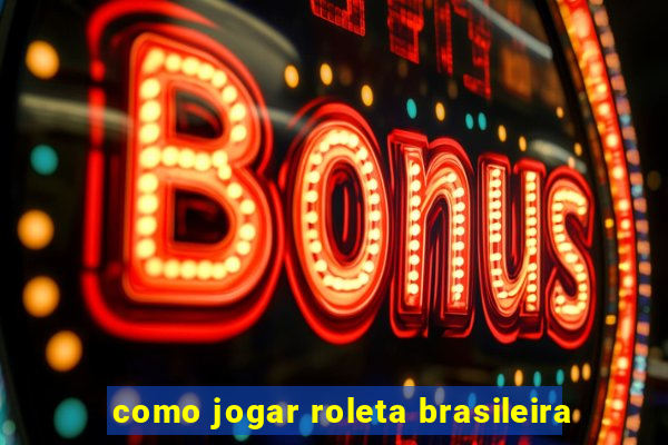 como jogar roleta brasileira