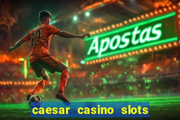 caesar casino slots win real money