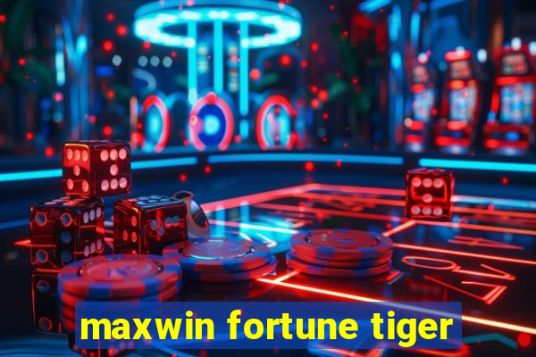 maxwin fortune tiger