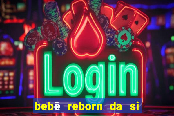 bebê reborn da si fortuna da luluca