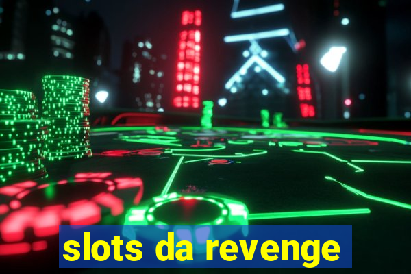 slots da revenge