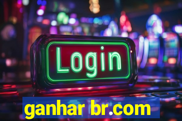 ganhar br.com