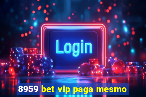 8959 bet vip paga mesmo