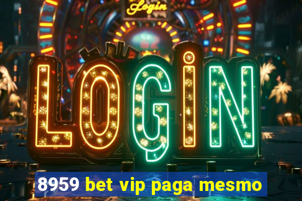 8959 bet vip paga mesmo