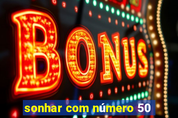 sonhar com número 50