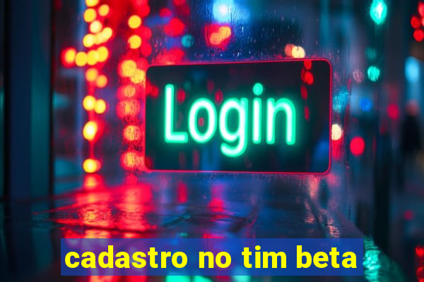 cadastro no tim beta