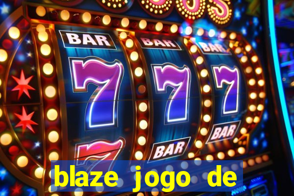 blaze jogo de ganhar dinheiro blaze