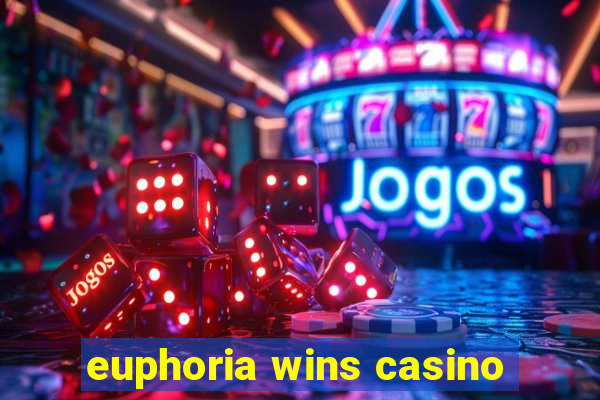 euphoria wins casino