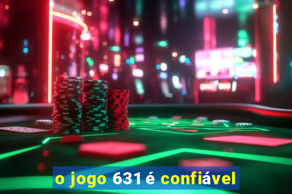 o jogo 631 é confiável