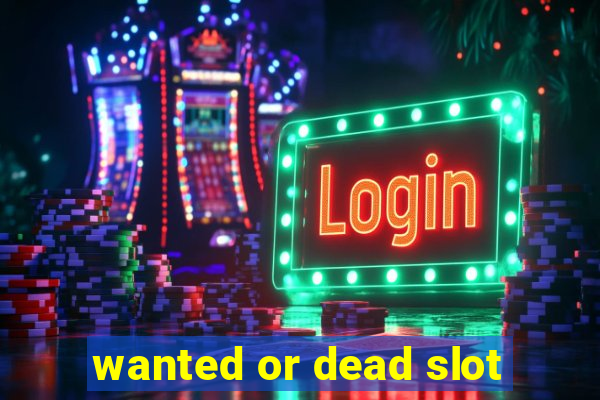 wanted or dead slot