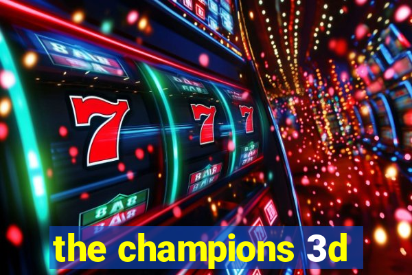 the champions 3d