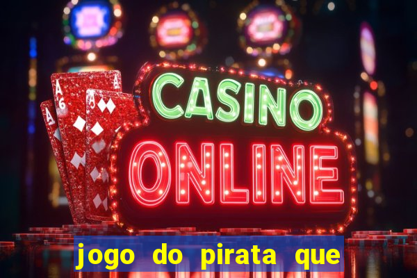 jogo do pirata que ganha dinheiro