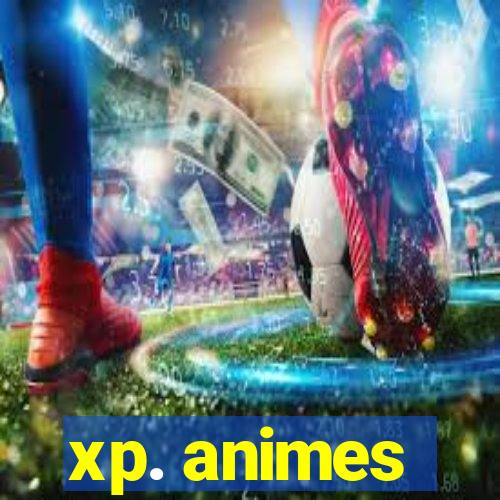 xp. animes