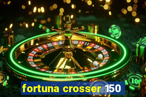 fortuna crosser 150