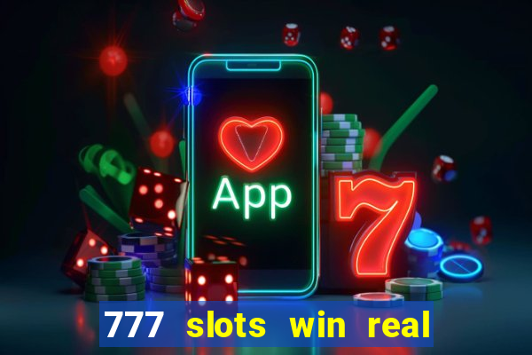 777 slots win real money 2023