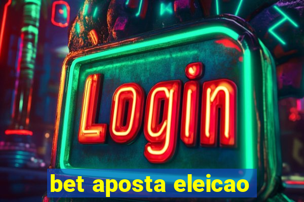 bet aposta eleicao