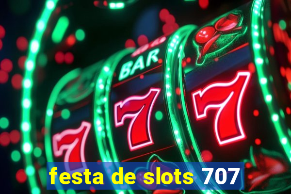 festa de slots 707