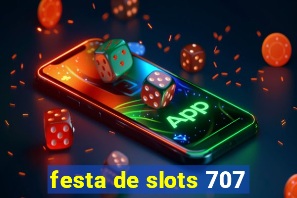 festa de slots 707