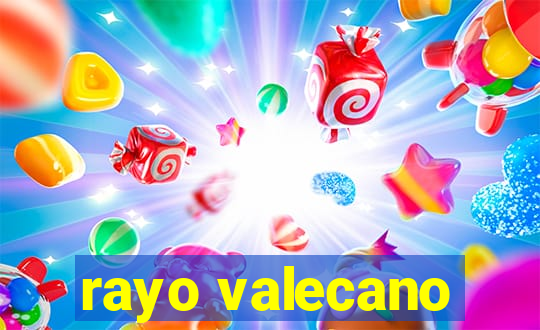 rayo valecano