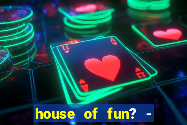 house of fun? - casino slots