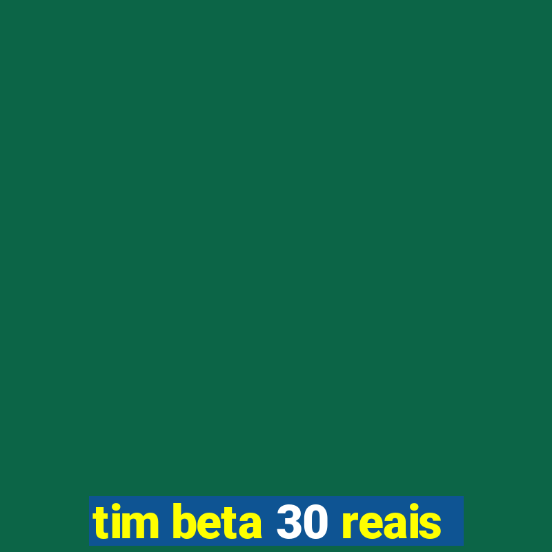 tim beta 30 reais