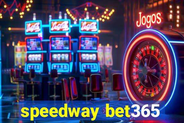 speedway bet365