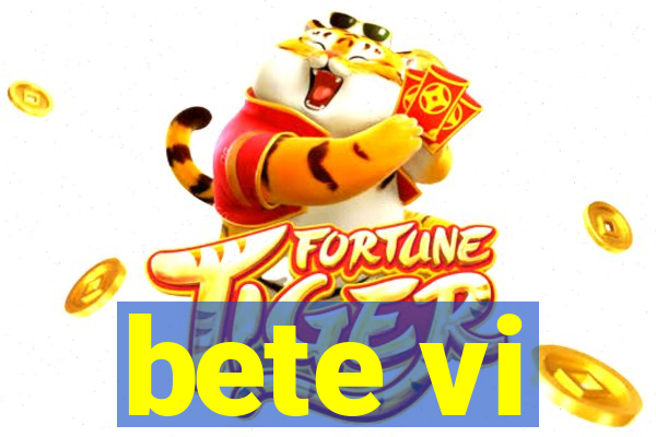 bete vi