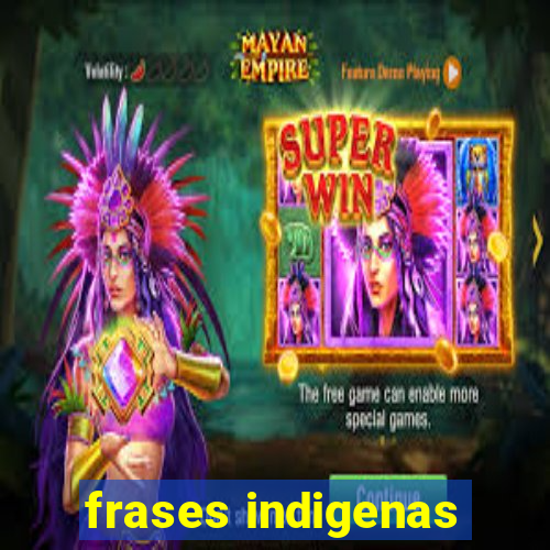 frases indigenas