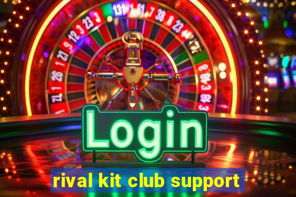 rival kit club support