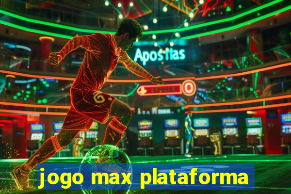 jogo max plataforma