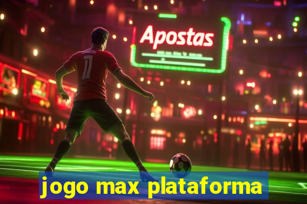 jogo max plataforma