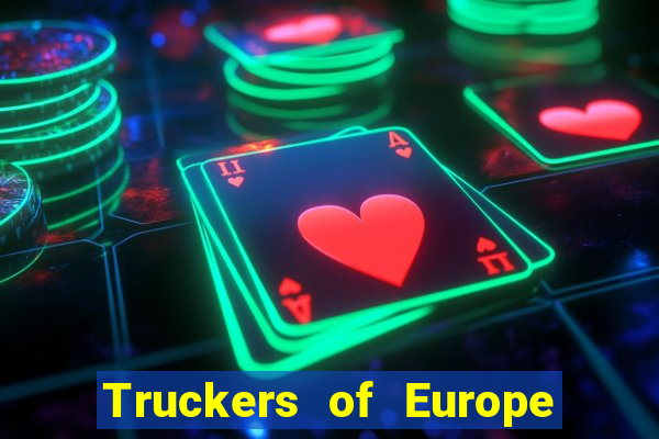 Truckers of Europe 3 dinheiro infinito