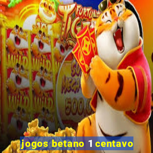 jogos betano 1 centavo