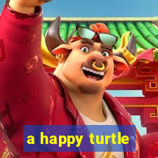 a happy turtle